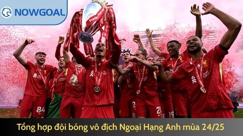 Tổng hợp đội bóng vô địch Ngoại Hạng Anh nhiều nhất mùa 24/25 